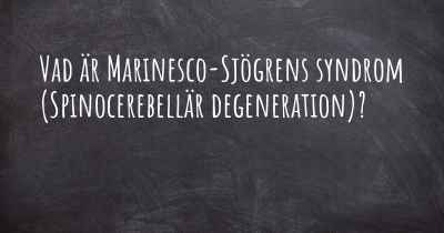 Vad är Marinesco-Sjögrens syndrom (Spinocerebellär degeneration)?