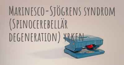 Marinesco-Sjögrens syndrom (Spinocerebellär degeneration) yrken