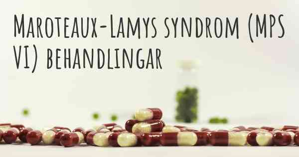 Maroteaux-Lamys syndrom (MPS VI) behandlingar