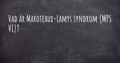 Vad är Maroteaux-Lamys syndrom (MPS VI)?