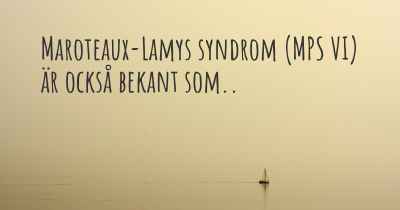 Maroteaux-Lamys syndrom (MPS VI) är också bekant som..