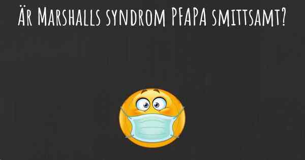 Är Marshalls syndrom PFAPA smittsamt?