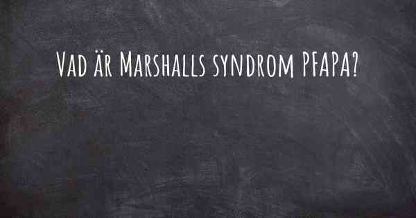 Vad är Marshalls syndrom PFAPA?
