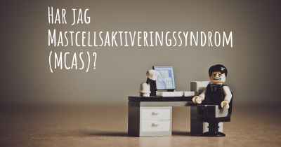 Har jag Mastcellsaktiveringssyndrom (MCAS)?