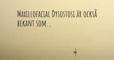Maxillofacial Dysostosi är också bekant som..
