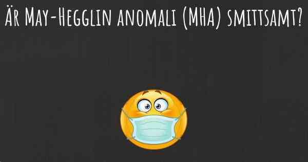 Är May-Hegglin anomali (MHA) smittsamt?