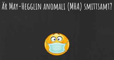 Är May-Hegglin anomali (MHA) smittsamt?