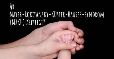 Är Mayer-Rokitansky-Küster-Hauser-syndrom (MRKH) ärftligt?