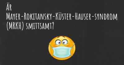Är Mayer-Rokitansky-Küster-Hauser-syndrom (MRKH) smittsamt?