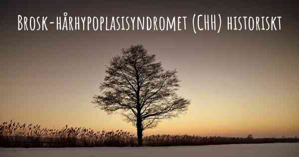 Brosk-hårhypoplasisyndromet (CHH) historiskt