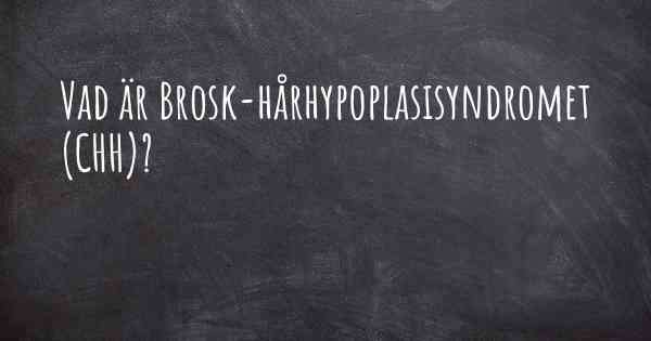 Vad är Brosk-hårhypoplasisyndromet (CHH)?