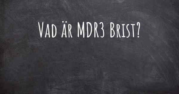 Vad är MDR3 Brist?