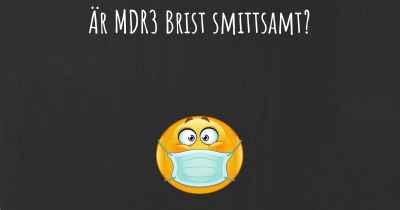 Är MDR3 Brist smittsamt?