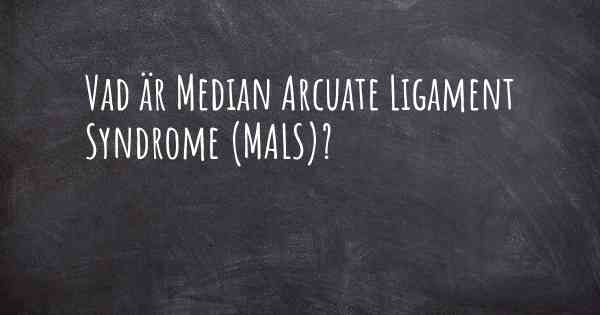 Vad är Median Arcuate Ligament Syndrome (MALS)?