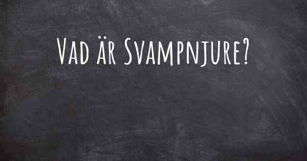 Vad är Svampnjure?