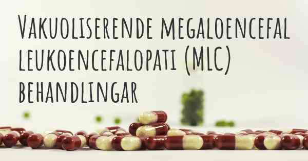 Vakuoliserende megaloencefal leukoencefalopati (MLC) behandlingar
