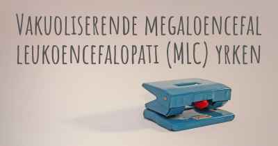 Vakuoliserende megaloencefal leukoencefalopati (MLC) yrken