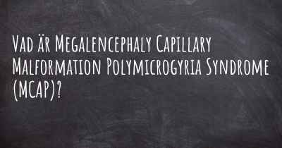 Vad är Megalencephaly Capillary Malformation Polymicrogyria Syndrome (MCAP)?