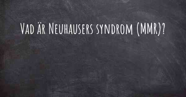 Vad är Neuhausers syndrom (MMR)?