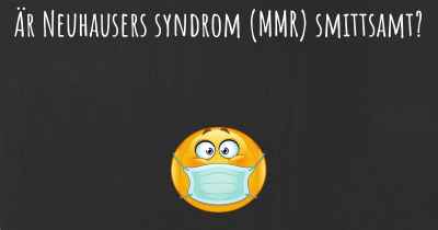 Är Neuhausers syndrom (MMR) smittsamt?