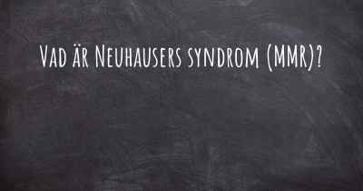 Vad är Neuhausers syndrom (MMR)?