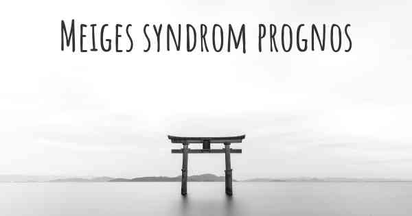 Meiges syndrom prognos