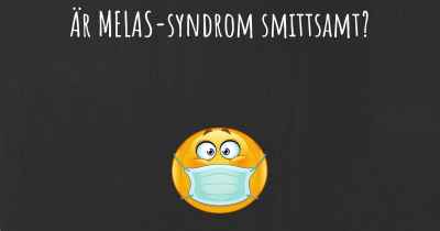 Är MELAS-syndrom smittsamt?