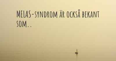 MELAS-syndrom är också bekant som..