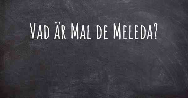 Vad är Mal de Meleda?
