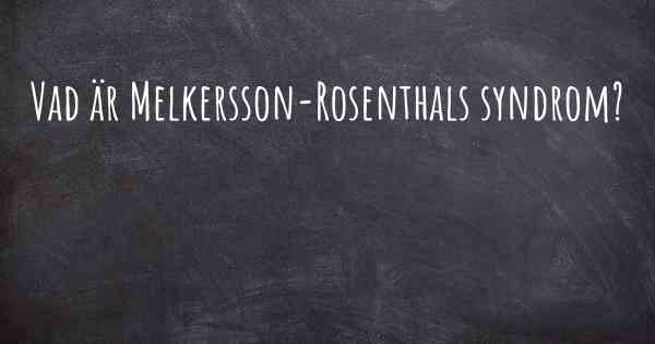 Vad är Melkersson-Rosenthals syndrom?