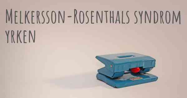 Melkersson-Rosenthals syndrom yrken
