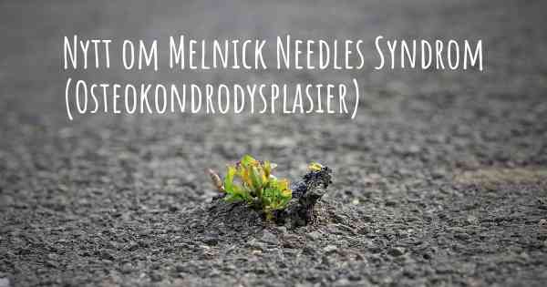 Nytt om Melnick Needles Syndrom (Osteokondrodysplasier)
