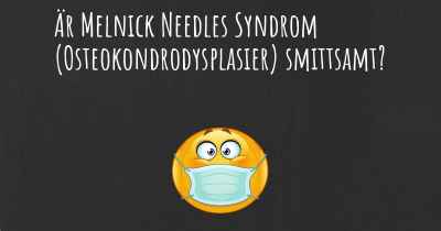 Är Melnick Needles Syndrom (Osteokondrodysplasier) smittsamt?
