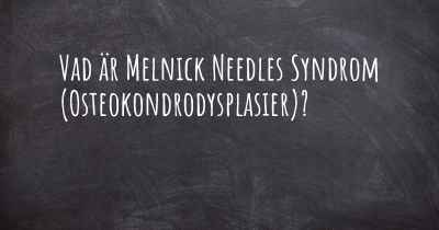 Vad är Melnick Needles Syndrom (Osteokondrodysplasier)?