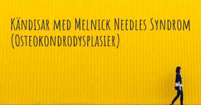 Kändisar med Melnick Needles Syndrom (Osteokondrodysplasier)