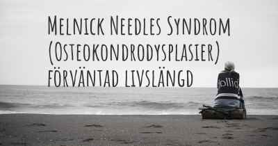 Melnick Needles Syndrom (Osteokondrodysplasier) förväntad livslängd