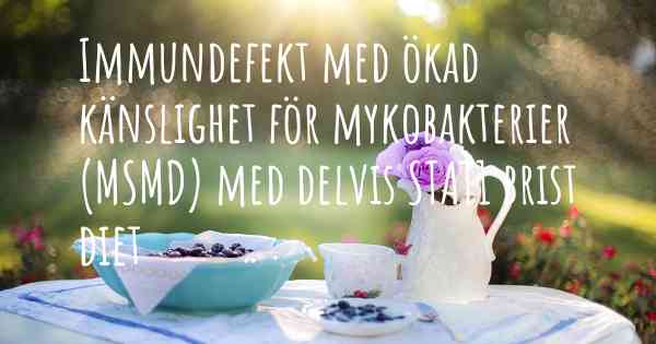 Immundefekt med ökad känslighet för mykobakterier (MSMD) med delvis STAT1 brist diet