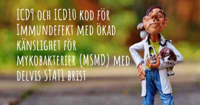 ICD9 och ICD10 kod för Immundefekt med ökad känslighet för mykobakterier (MSMD) med delvis STAT1 brist