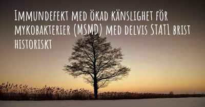 Immundefekt med ökad känslighet för mykobakterier (MSMD) med delvis STAT1 brist historiskt
