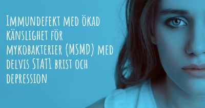 Immundefekt med ökad känslighet för mykobakterier (MSMD) med delvis STAT1 brist och depression