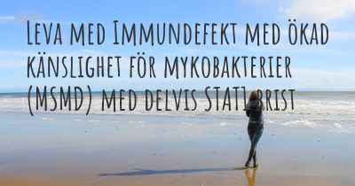 Leva med Immundefekt med ökad känslighet för mykobakterier (MSMD) med delvis STAT1 brist