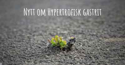 Nytt om Hypertrofisk gastrit