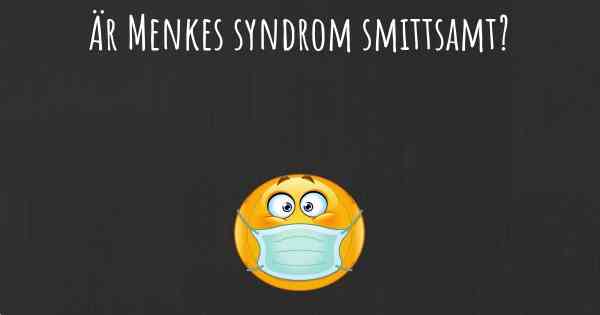 Är Menkes syndrom smittsamt?