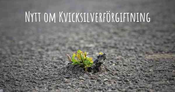 Nytt om Kvicksilverförgiftning