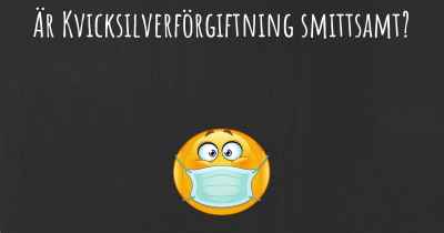 Är Kvicksilverförgiftning smittsamt?