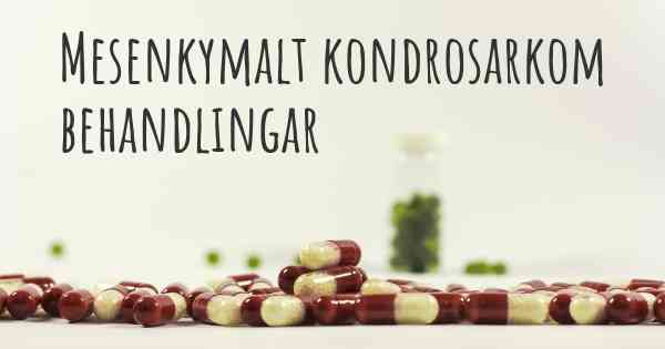 Mesenkymalt kondrosarkom behandlingar