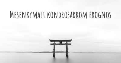 Mesenkymalt kondrosarkom prognos