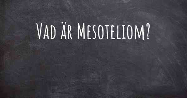 Vad är Mesoteliom?