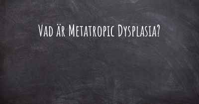 Vad är Metatropic Dysplasia?