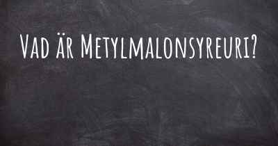Vad är Metylmalonsyreuri?